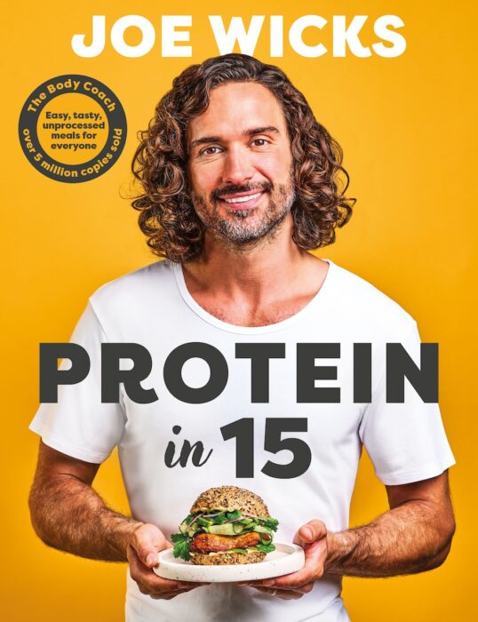 Joe wicks new  book, Protein in 15, features 80 quick, protein-packed unprocessed recipes for the whole family