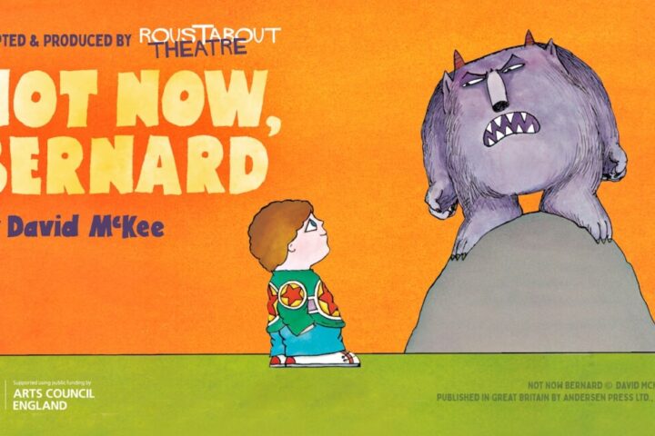 Roustabout Theatre brings David McKee’s classic Not Now, Bernard to life at The Egg, Bath, in a funny, colourful and wonderfully interactive family show.
